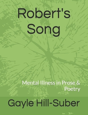 Robert's Song: Mental Illness in Prose & Poetry by Hill-Suber, Gayle