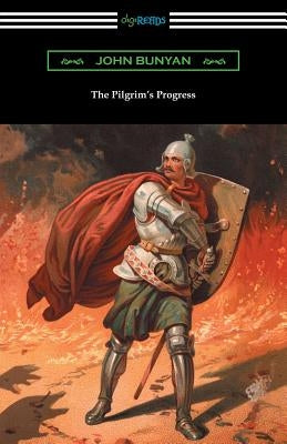 The Pilgrim's Progress (Complete with an Introduction by Charles S. Baldwin) by Bunyan, John