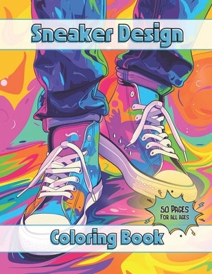 Sneaker Design: Coloring Book For All Ages Push The Limits Of Creativity Design Your Own Sneakers Ideal For Sneakerheads by Publishing, McWoods