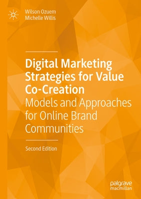 Digital Marketing Strategies for Value Co-Creation: Models and Approaches for Online Brand Communities by Ozuem, Wilson