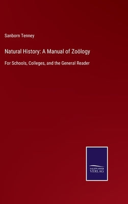 Natural History: A Manual of Zoölogy: For Schools, Colleges, and the General Reader by Tenney, Sanborn