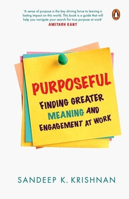 Purposeful: Finding Greater Meaning and Engagement at Work by Krishnan, Sandeep K.