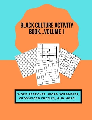 Black Culture Activity Book...Volume 1: Word Searches, Word Scrambles, Crossword Puzzles, and More! by Publishing, All Things Black