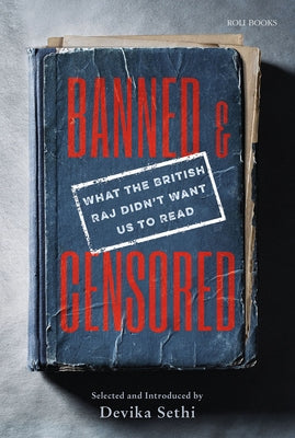 Banned & Censored: What the British Raj Didn't Want Us to Read by Sethi, Devika