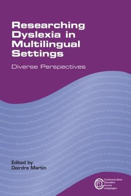 Researching Dyslexia in Multilingual Settings: Diverse Perspectives by Martin, Deirdre