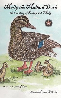 Molly the Mallard Duck: the true story of Kathy and Molly by Tapp, Karen