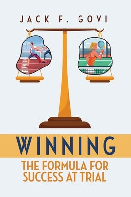 Winning: The Formula for Success at Trial by Govi, Jack F.