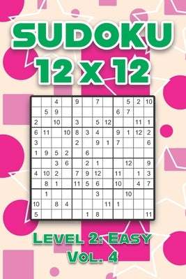 Sudoku 12 x 12 Level 2: Easy Vol. 4: Play Sudoku 12x12 Twelve Grid With Solutions Easy Level Volumes 1-40 Sudoku Cross Sums Variation Travel P by Numerik, Sophia