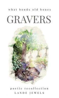 Gravers: Journey through cemeteries, crypts, catacombs, churchyards and burial grounds of London by Jewels, Lande