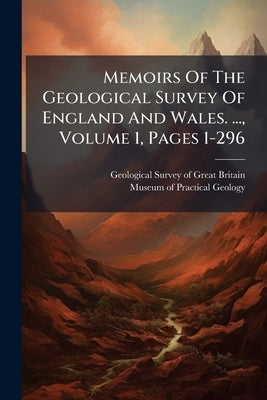 Memoirs Of The Geological Survey Of England And Wales. ..., Volume 1, Pages 1-296 by Geological Survey of Great Britain