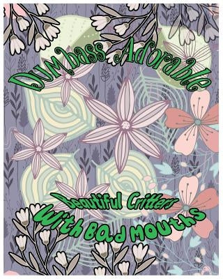Dumbass Adorable: Beautiful Critters with Bad Mouths: Swear Words Adult Coloring Book by Randolph, R.