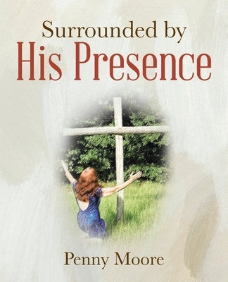 Surrounded by His Presence by Moore, Penny