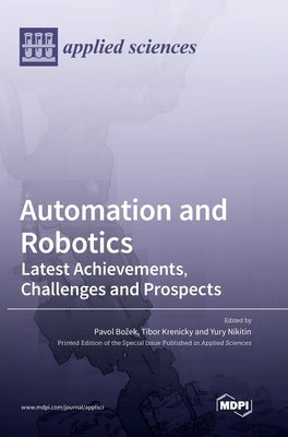 Automation and Robotics: Latest Achievements, Challenges and Prospects by Bozek, Pavol