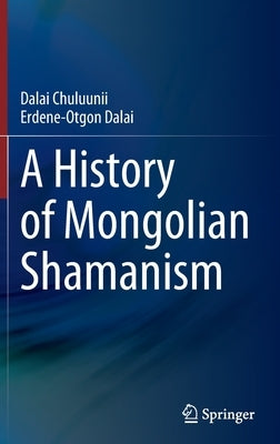 A History of Mongolian Shamanism by Chuluunii, Dalai