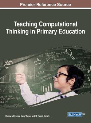 Teaching Computational Thinking in Primary Education by Ozcinar, Huseyin