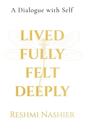 Lived Fully, Felt Deeply (Hardcase with DustJacket): A Dialogue with Self by Reshmi Nashier