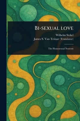 Bi-sexual Love by Stekel, Wilhelm