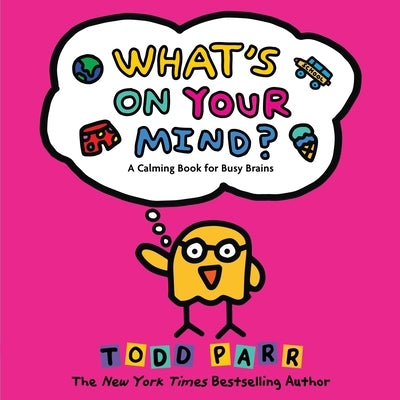 What's on Your Mind?: A Calming Book for Busy Brains by Parr, Todd