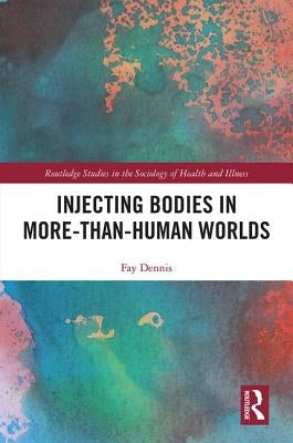 Injecting Bodies in More-Than-Human Worlds by Dennis, Fay