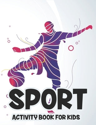 Sport Activity Book For Kids: Kids Coloring Book Of Sports, Sports-Themed Illustrations To Color And Trace With Word Puzzles by Academy, New Gen Sports