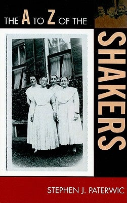 The A to Z of the Shakers: Volume 106 by Paterwic, Stephen J.