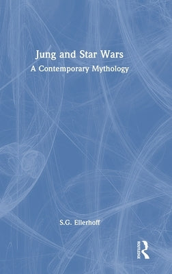 Jung and Star Wars: A Contemporary Mythology by Ellerhoff, S. G.