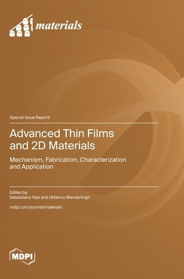 Advanced Thin Films and 2D Materials: Mechanism, Fabrication, Characterization and Application by Vasi, Sebastiano