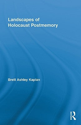 Landscapes of Holocaust Postmemory by Kaplan, Brett Ashley