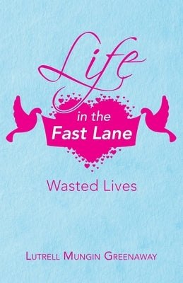 Life in the Fast Lane: Wasted Lives by Greenaway, Lutrell Mungin