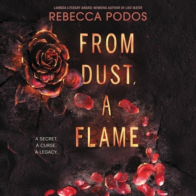 From Dust, a Flame by Podos, Rebecca