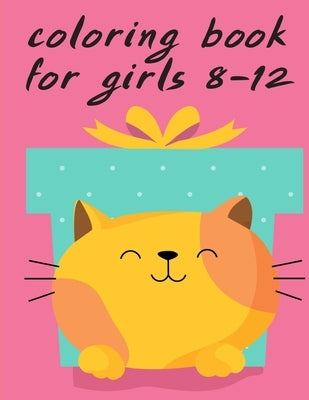 Coloring Book For Girls 8-12: A Coloring Pages with Funny image and Adorable Animals for Kids, Children, Boys, Girls by Mimo, J. K.