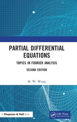 Partial Differential Equations: Topics in Fourier Analysis by Wong, M. W.