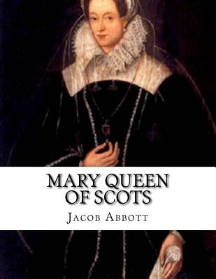 Mary Queen of Scots by Abbott, Jacob