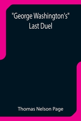 George Washington's Last Duel by Nelson Page, Thomas