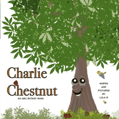 Charlie Chestnut: An ABC Botany Book by B, Lola