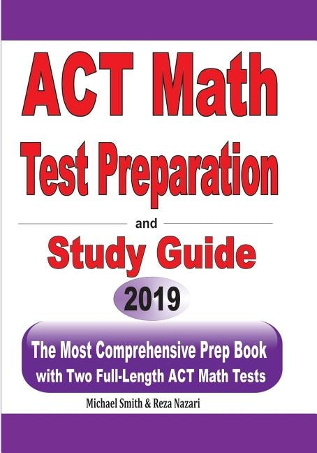 ACT Math Test Preparation and study guide: The Most Comprehensive Prep Book with Two Full-Length ACT Math Tests by Smith, Michael