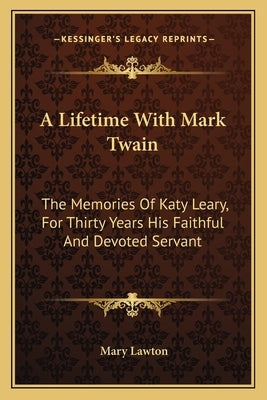 A Lifetime with Mark Twain: The Memories of Katy Leary, for Thirty Years His Faithful and Devoted Servant by Lawton, Mary