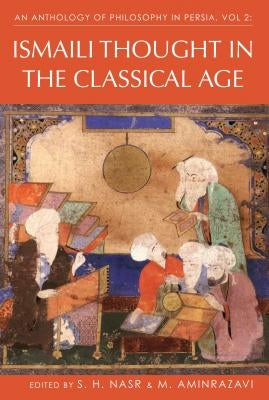 An Anthology of Philosophy in Persia, Vol. 2: Ismaili Thought in the Classical Age by Nasr, S. H.