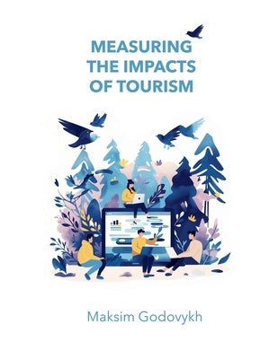 Measuring the Impacts of Tourism by Godovykh, Maksim