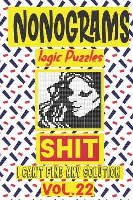 Nonogram logic Puzzle Shit I can't Find Any Soultion: Japanese Crossword Picture Logic Puzzles giddlers logic puzzlesh" by Logic Puzzles, N-L-P