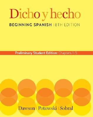 Dicho y Hecho: Beginning Spanish: Chapters 1-5 by Dawson, Laila M.