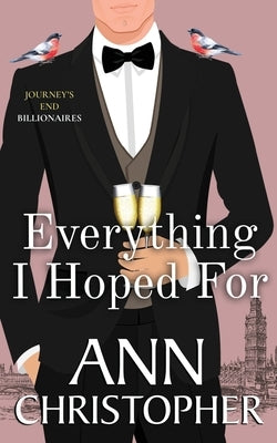 Everything I Hoped For: A Journey's End Billionaire Romance by Christopher, Ann