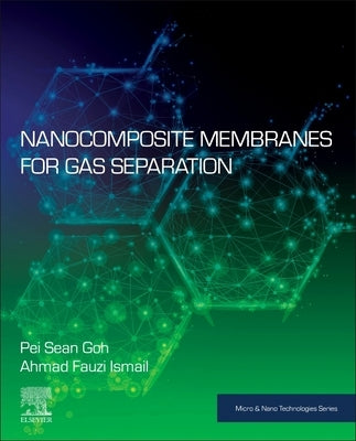 Nanocomposite Membranes for Gas Separation by Goh, Pei Sean