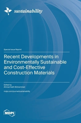 Recent Developments in Environmentally Sustainable and Cost-Effective Construction Materials by Mohammed, Ahmed Salih