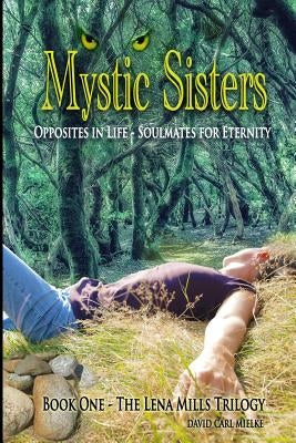 Mystic Sisters: Opposites in Life - Soulmates for Eternity by Mielke, David Carl