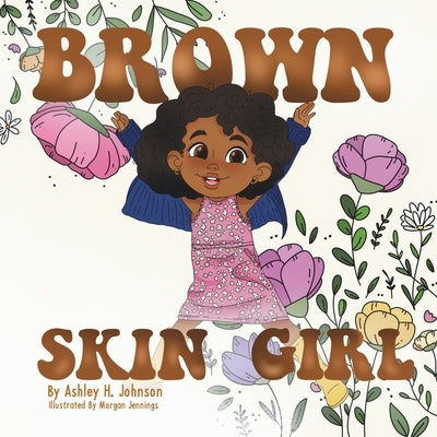 Brown Skin Girl by Johnson, Ashley H.
