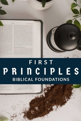 First Principles: Biblical Foundations by Connell, Jeremy