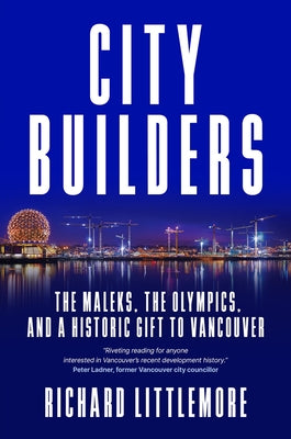 City Builders: The Maleks, the Olympics, and a Historic Gift to Vancouver by Littlemore, Richard