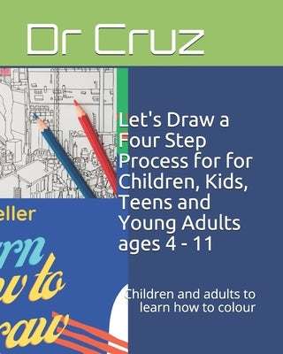 Let's Draw a Four Step Process for for Children, Kids, Teens and Young Adults ages 4 - 11: Children and adults to learn how to colour by Within, Tears