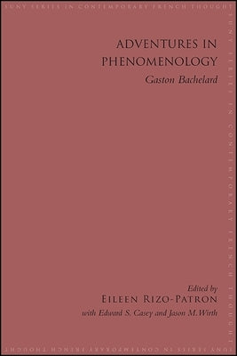 Adventures in Phenomenology: Gaston Bachelard by Rizo-Patron, Eileen